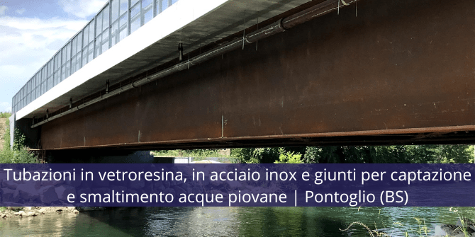 Tubazioni in vetroresina, in acciaio inox e giunti per captazione e smaltimento acque piovane da ponte | Pontoglio (BS)