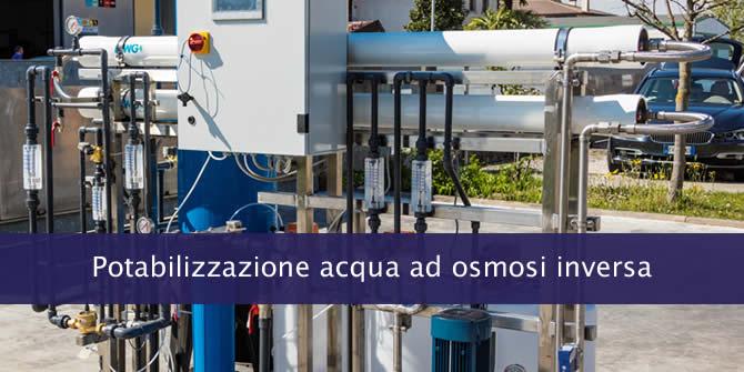 Potabilizzazione acqua ad osmosi inversa – Acqua pura demineralizzata per impianti industriali, HO.RE.CA, ospedali, attività