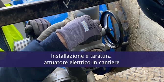 Installazione e taratura attuatore elettrico in cantiere, Foggia