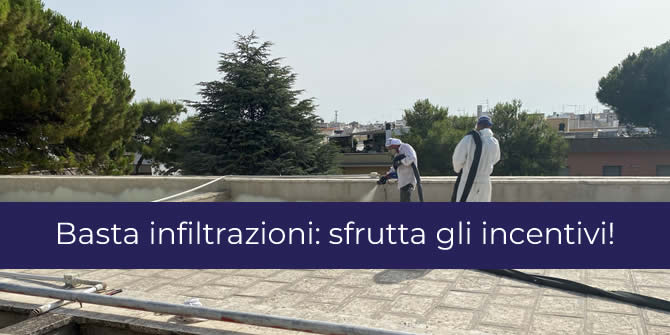 Basta infiltrazioni da balconi, tetti e terrazzi: sfrutta gli incentivi!