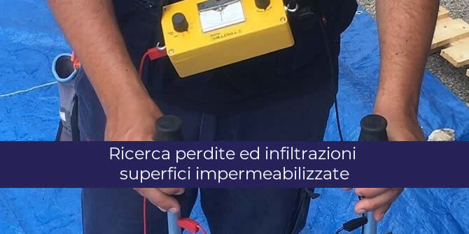 Ricerca perdite ed infiltrazioni superfici impermeabilizzate: precisione, rapidità ed efficienza