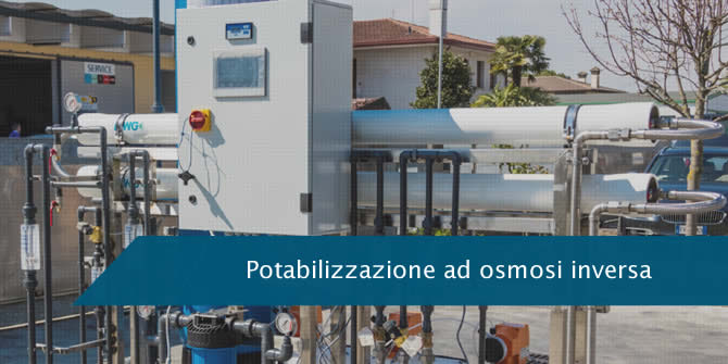 Potabilizzazione ad osmosi inversa: per l'eliminazione di tutte le sostanze inquinanti disciolte in acqua