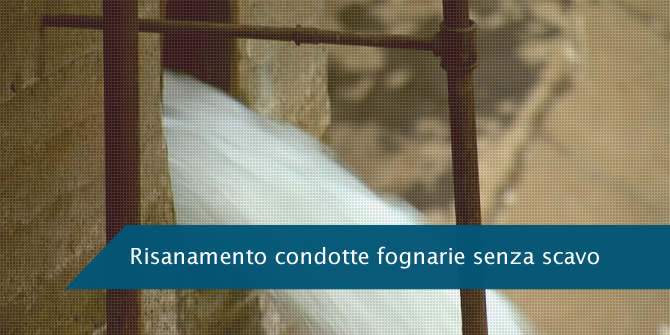 Risanamento condotte fognarie senza scavo