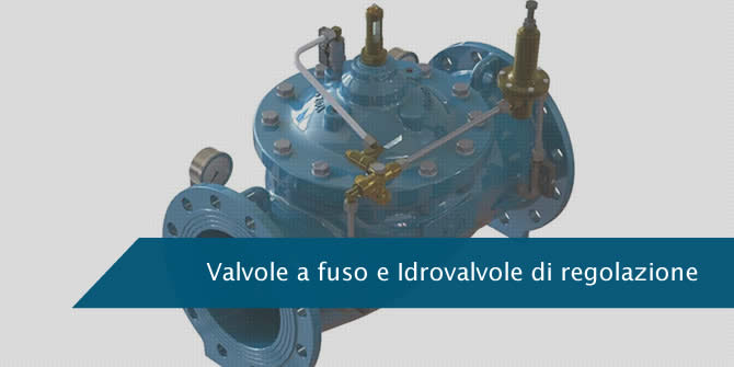 Vasta gamma di valvole: a fuso e di regolazione