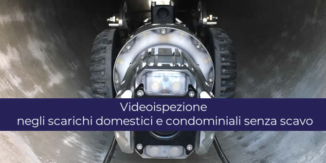 Videoispezione di scarichi domestici e condominiali senza scavo: intervento semplice e non invasivo dai molteplici vantaggi